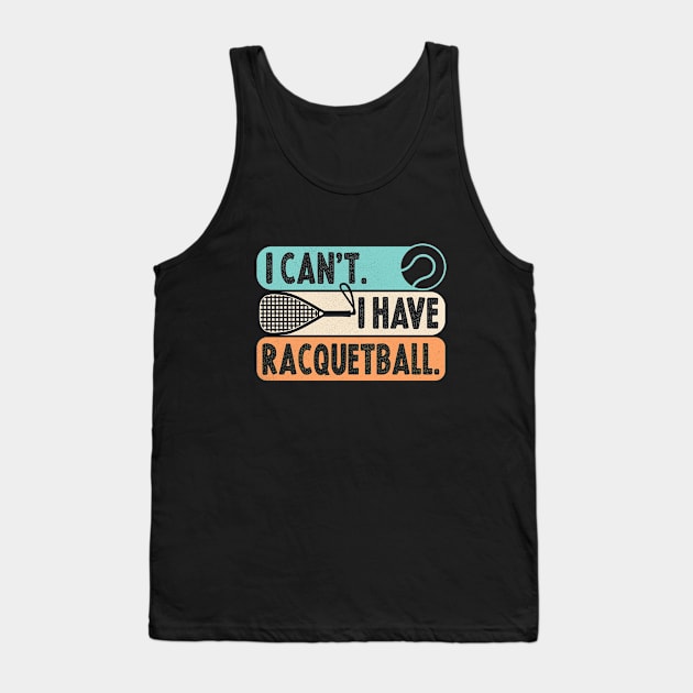 Cool Racquetball Coach With Saying I Can't I Have Racquetball Tank Top by Nisrine